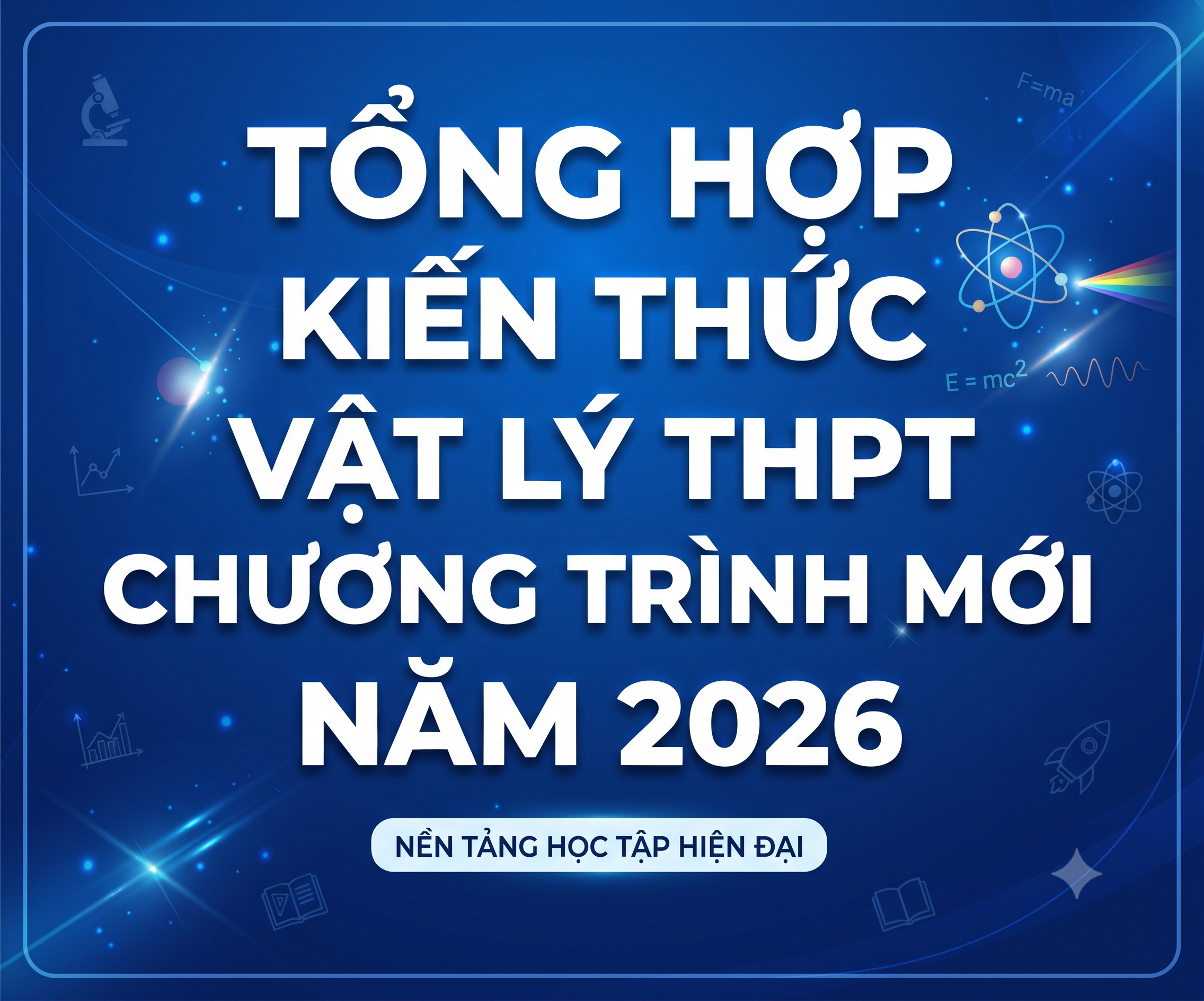 Tổng hợp kiến thức vật lý thpt chương trình mới NĂM 2026